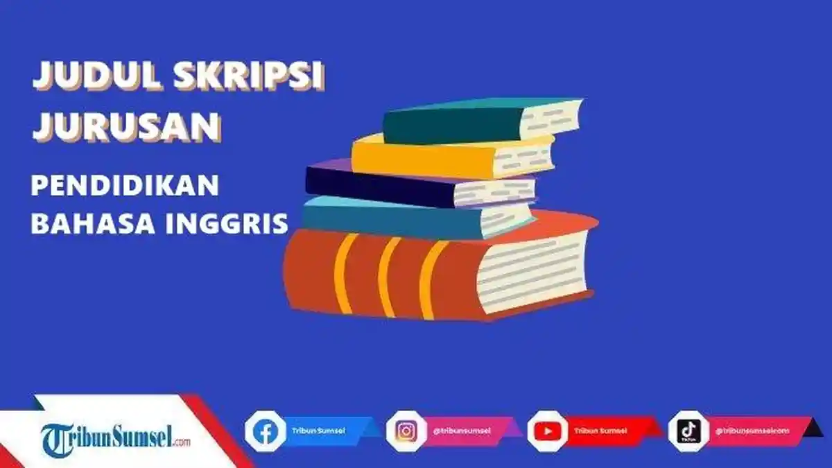 Kumpulan Contoh Judul Skripsi Jurusan Pendidikan Bahasa Inggris Metode Kualitatif dan Kuantitatif