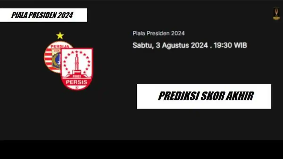 PREDIKSI Skor Persija Vs Persis Solo Live Streaming Piala Presiden 2024, Tim Tamu Optimis Juara Tiga