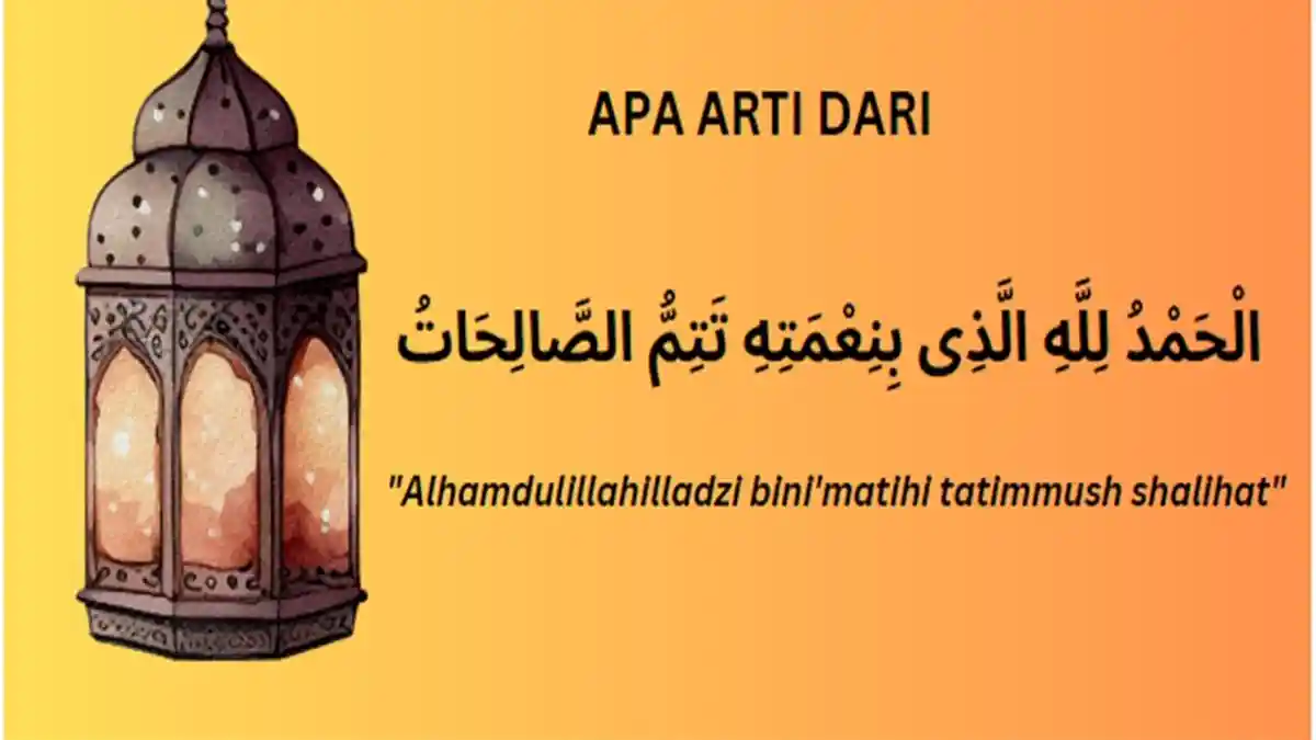 Apa Arti Dari "Alhamdulillahilladzi Bini'matihi Tatimmush Shalihat", Doa Diajarkan Rasulullah SAW