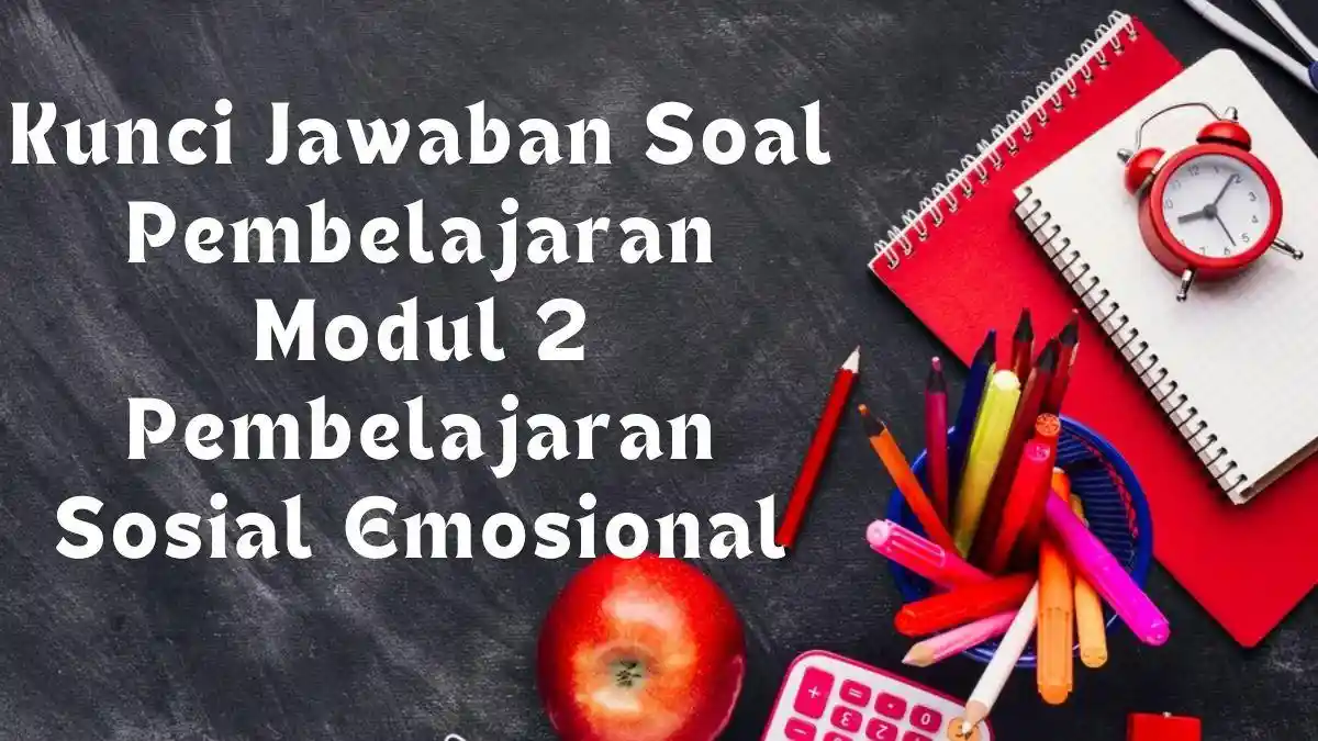 3 Kunci Jawaban Soal Pembelajaran Modul 2 Pembelajaran Sosial Emosional di Platform Merdeka Mengajar