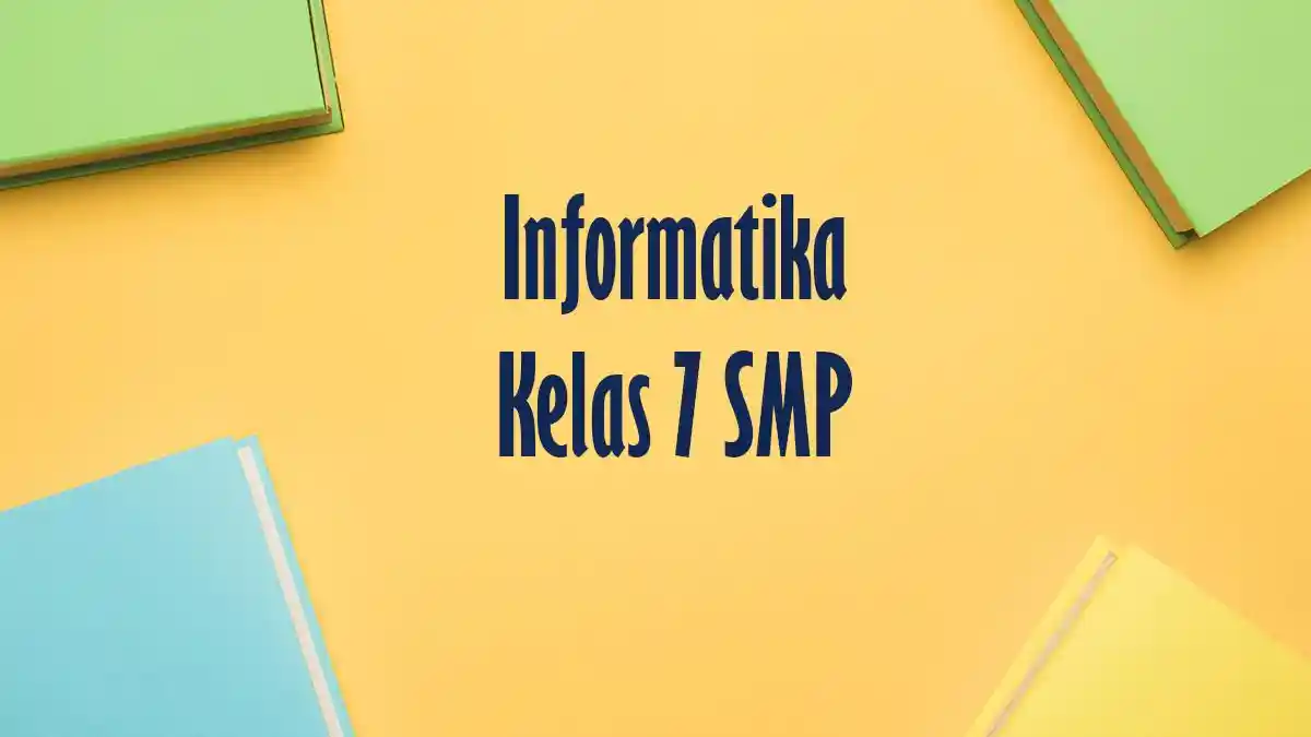 Latihan Soal Sumatif Akhir Tahun Informatika Kelas 7 SMP Semester 2 dan Kunci Jawaban