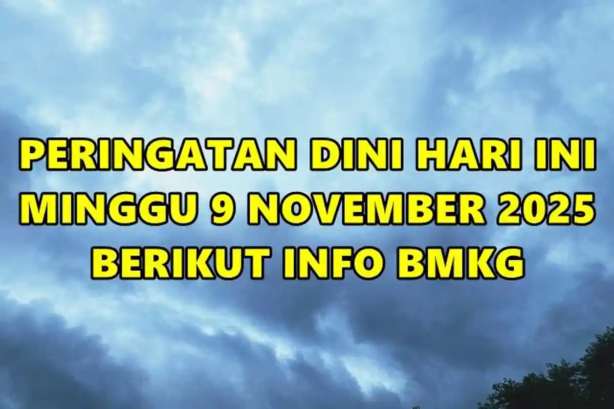 Peringatan Dini Hari Ini Minggu 9 November 2025, Info BMKG Waspada Hujan Lebat dan Angin Kencang