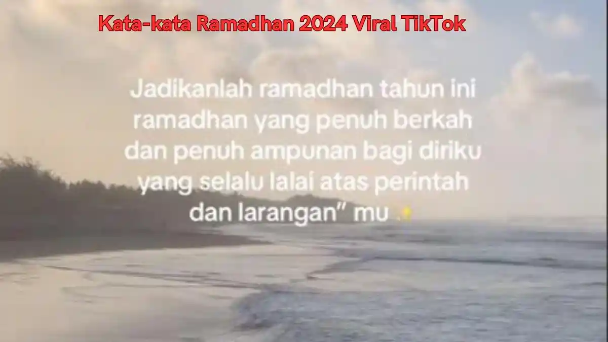 30 Kata-kata Ramadhan 2024 Viral untuk TikTok, Status WA Hingga CapCut