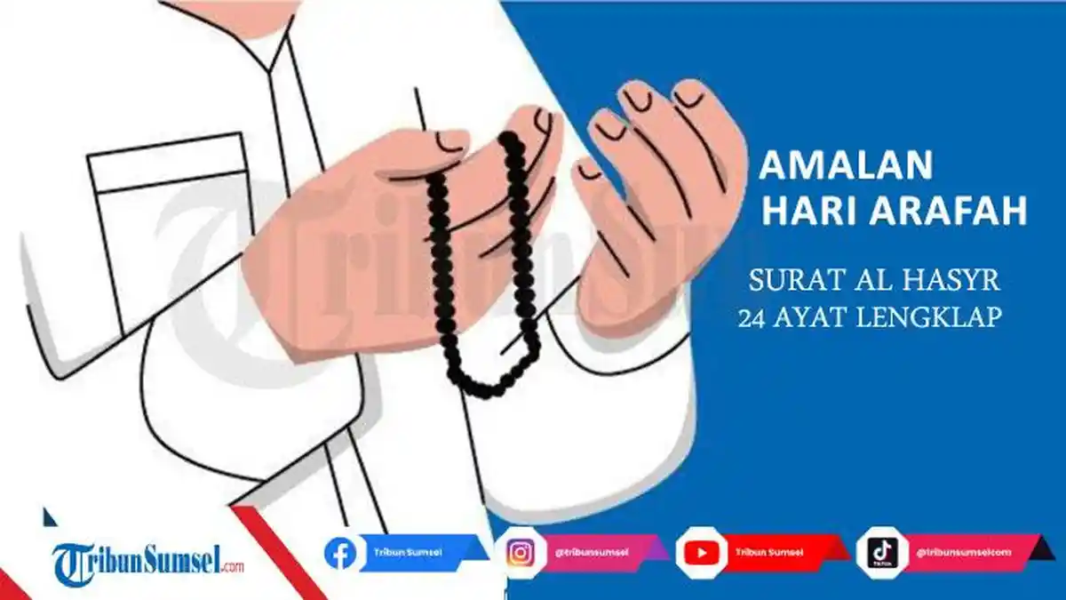 Bacaan Surat Al Hasyr 24 Ayat Lengkap Tulisan Latin dan Terjemahan, Amalan Hari Arafah