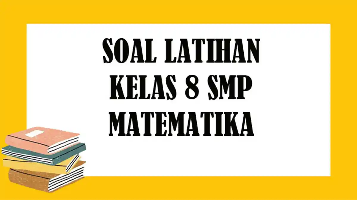 Soal Matematika Kelas 8 SMP Semester 2 dan Kunci Jawaban Latihan Soal Pilihan Ganda