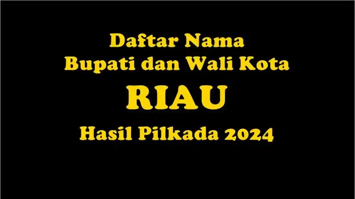 Daftar Nama-nama Bupati dan Wali Kota Terpilih di Riau, Hasil Pilkada 2024