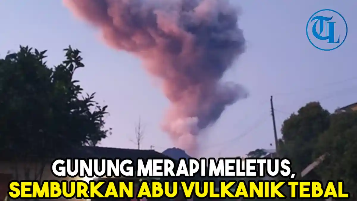 Gunung Merapi Meletus, Semburkan Abu Vulkanik Setinggi 2.000 Meter