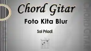 Chord-Gitar-dan-Lirik-Lagu-Foto-Kita-Blur-Sal-Priadi.jpg