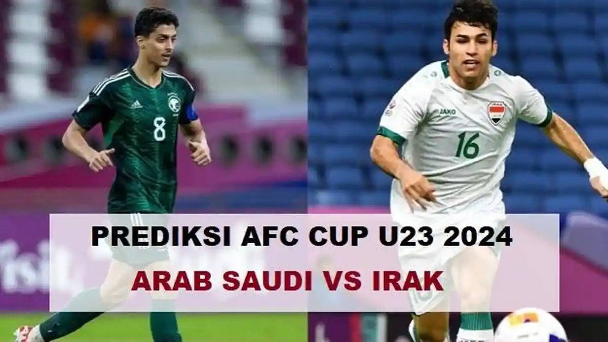 AFC Cup U23 2024 Arab Saudi Vs Irak: Prediksi Skor, H2H, Line Up, Laga Hidup Mati Singa Mesopotamia