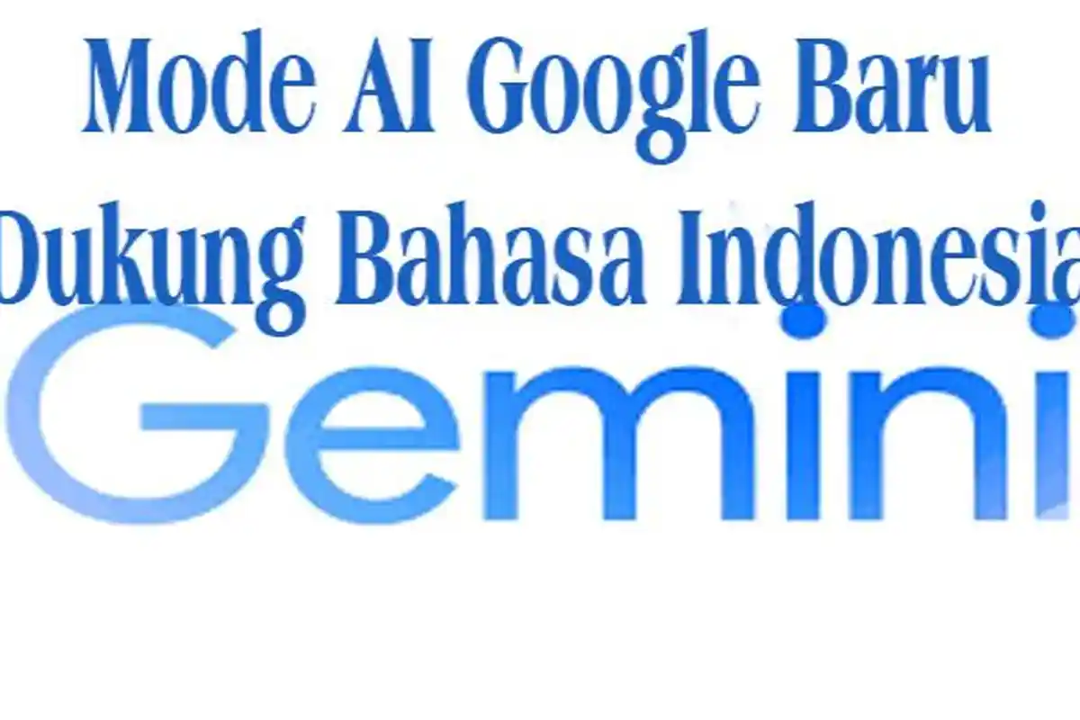 Google AI Mode Resmi Hadir dengan Bahasa Indonesia, Lebih Relevan dan Mudah Digunakan