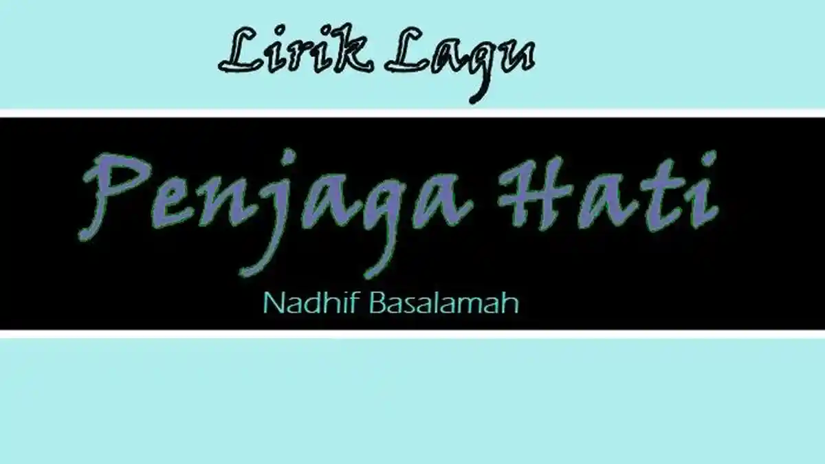 Lirik Lagu Penjaga Hati - Nadhif Basalamah 'Kan Ku Arungi Tujuh Laut Samudra'