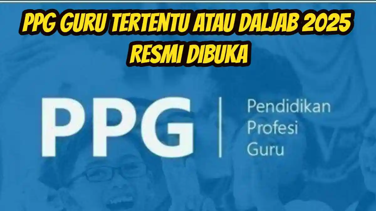 PPG Guru Tertentu atau Daljab 2025 Resmi Dibuka, Ini Persyaratan Lengkap & Daftar Verifikasi