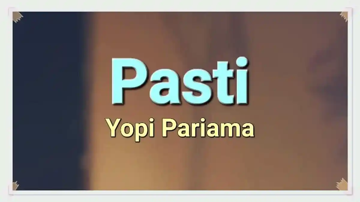 Lirik Lagu Pasti - Yopi Pariama