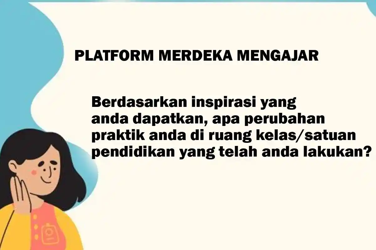 Jawaban, Berdasarkan Inspirasi yang Anda Dapatkan, Apa Perubahan Praktik di Ruang Kelas? Soal PMM