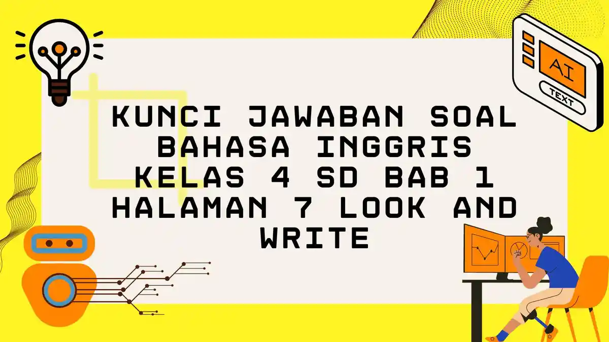 Kunci Jawaban Soal Bahasa Inggris Kelas 4 SD Bab 1 Halaman 7 Look and Write, Simak Selengkapnya!