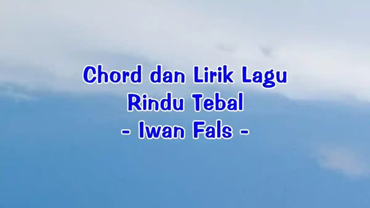 Chord dan Lirik Lagu Rindu Tebal - Iwan Fals - Tribunmanado.co.id