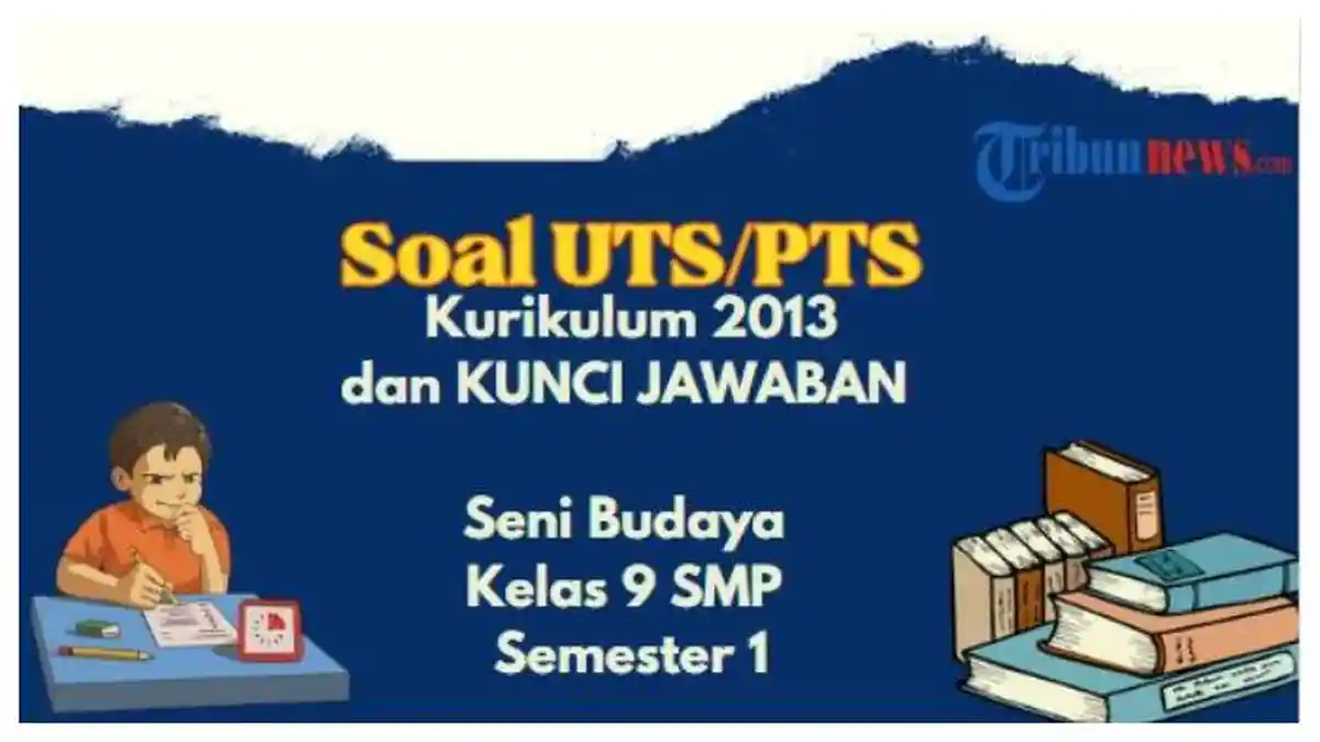 Contoh Soal PTS, UTS Seni Budaya Kelas 9 Semester 1 Kurikulum 2013, Lengkap dengan Kunci Jawaban