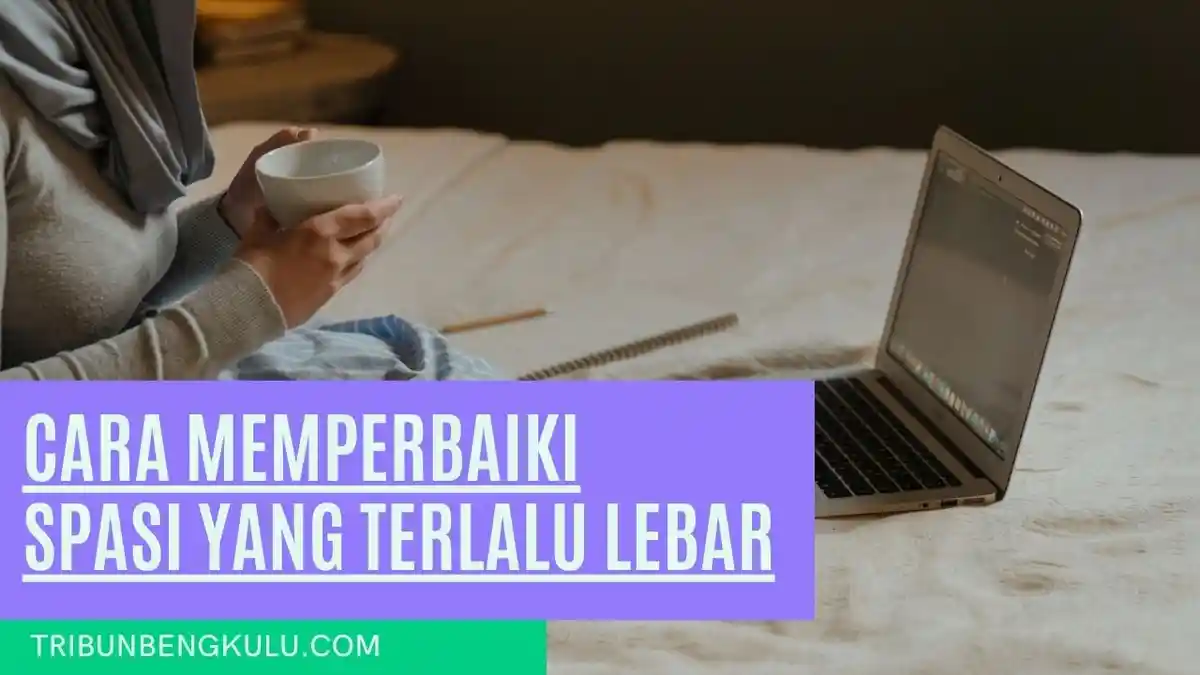 Cara Memperbaiki Spasi yang Terlalu Lebar di Word