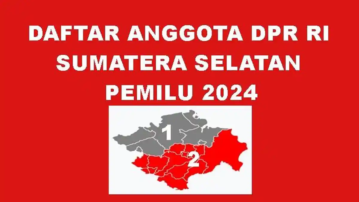 Daftar Lengkap Nama Anggota DPR RI Sumatera Selatan Terpilih di Pemilu 2024 dari Dapil 1 dan 2