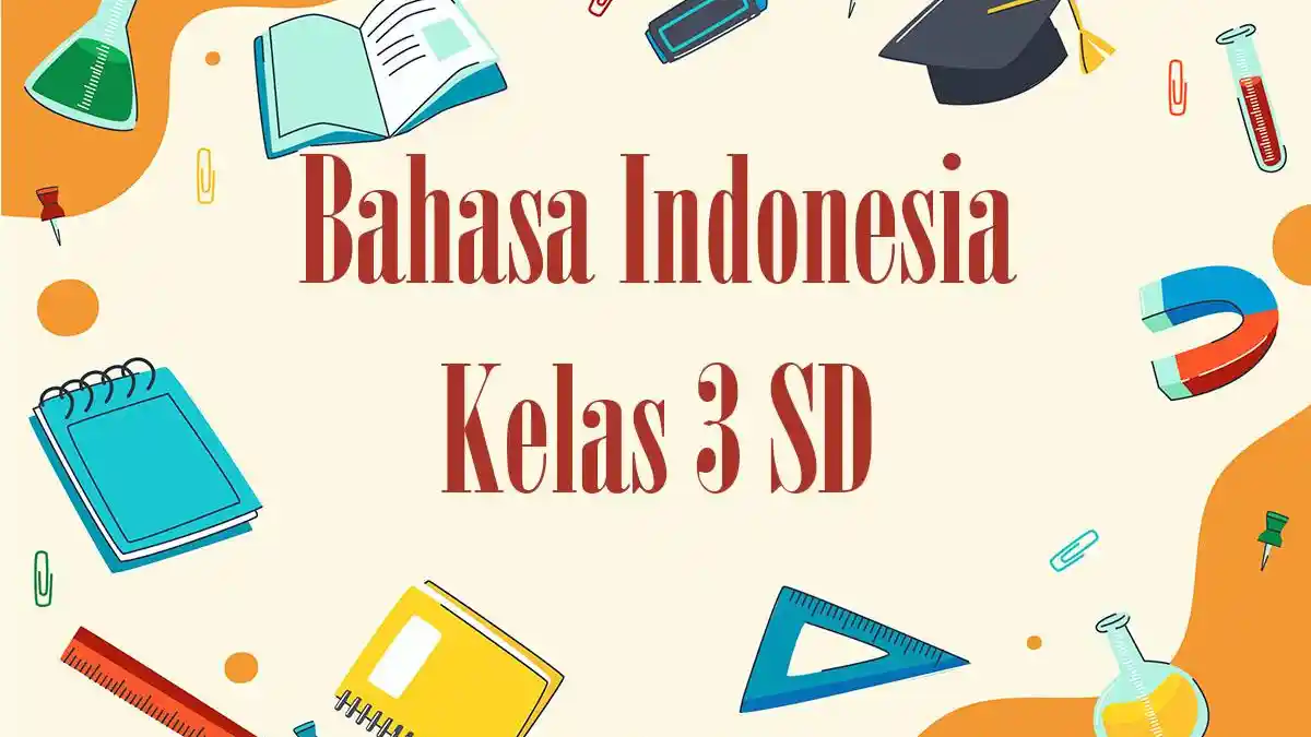 60 Contoh Soal SAT Bahasa Indonesia Kelas 3 SD 2026 Lengkap Kunci Jawaban