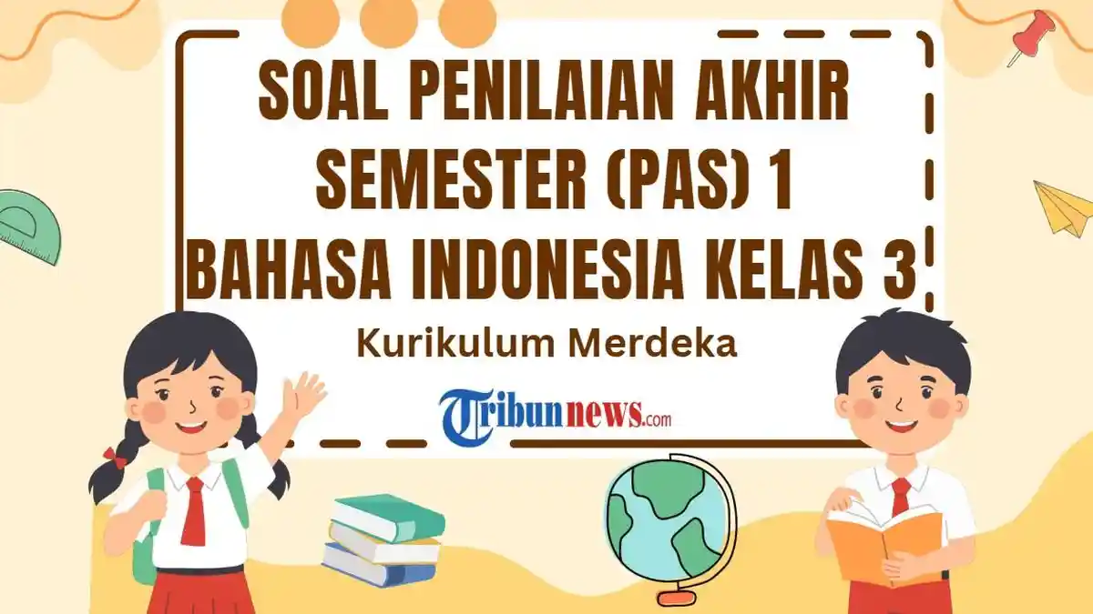 30 Soal PAS Bahasa Indonesia Kelas 3 Semester 1 Kurikulum Merdeka dan Kunci Jawaban SAS