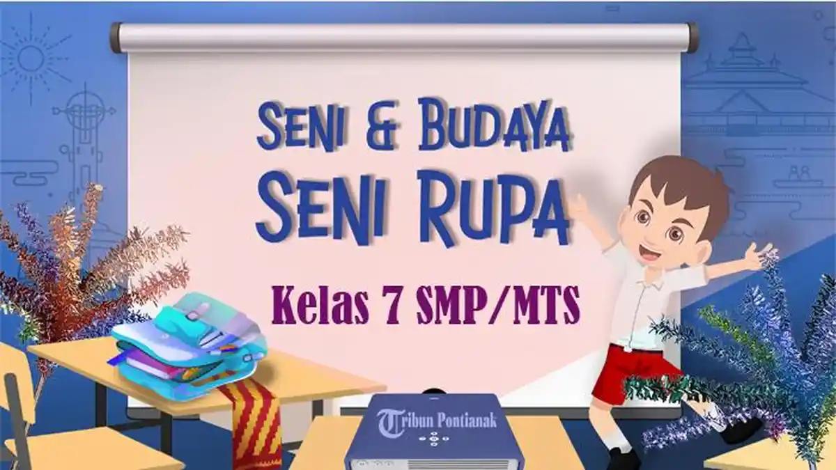 Latihan Soal Essay Seni Rupa Kelas 7 Semester 1-2 Tahun 2026 Lengkap dengan Pembahasan - Tribunpontianak.co.id