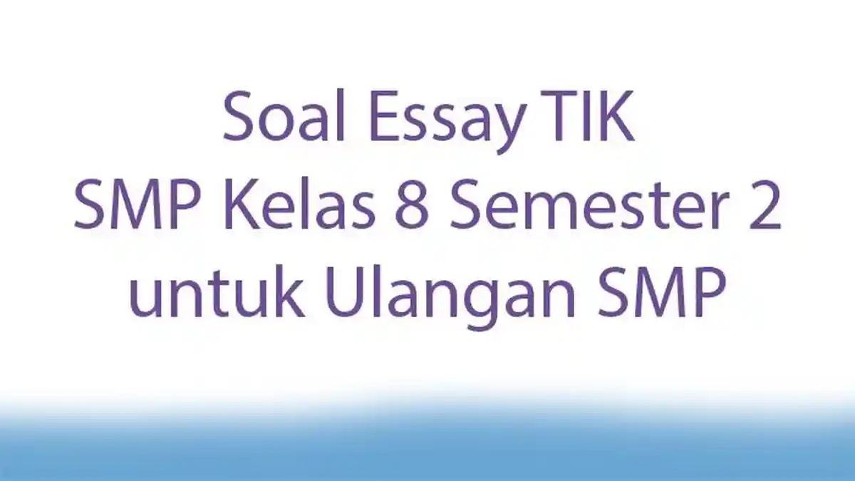 Soal Essay TIK SMP Kelas 8 Semester 2 untuk Ulangan SMP