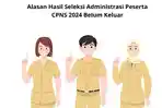 Alasan-Hasil-Seleksi-Administrasi-Peserta-CPNS-2024-Belum-Keluar-Lengkap-dengan-Cara-Ceknya.jpg