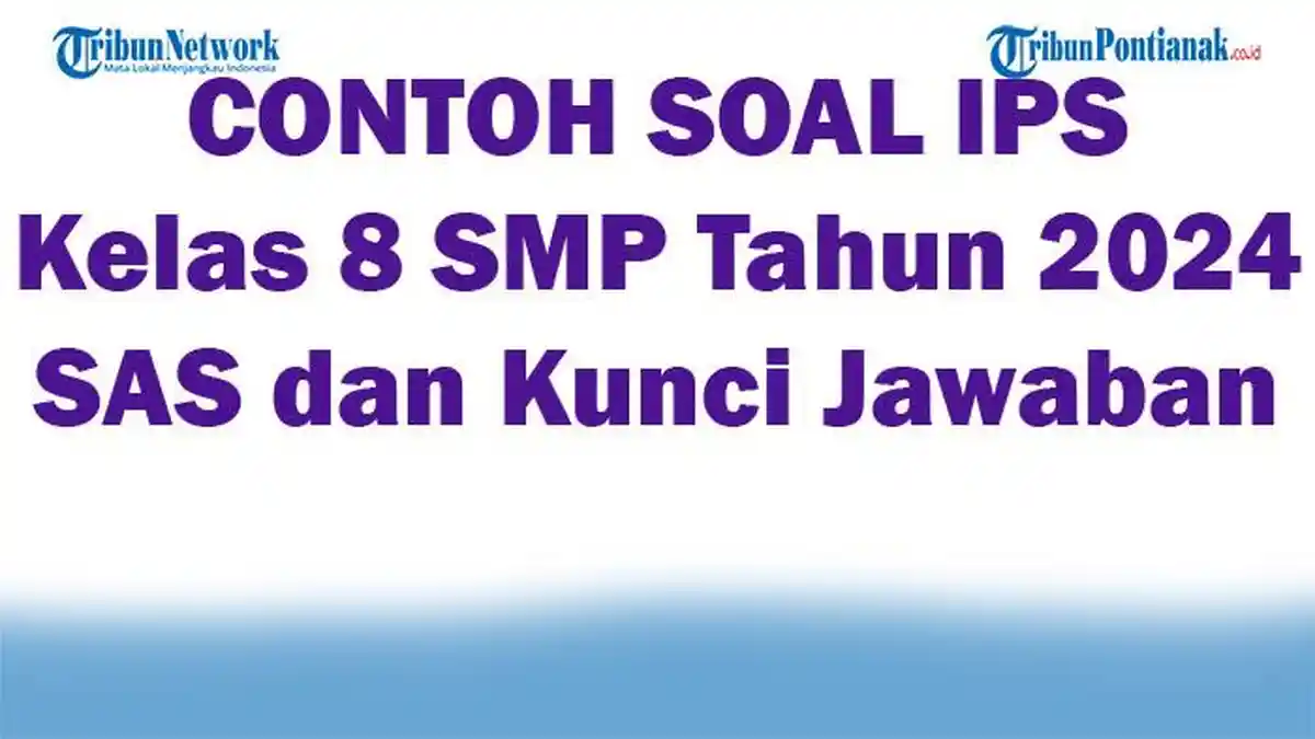 50 CONTOH SOAL IPS Kelas 8 SMP Tahun 2024 SAS dan Kunci Jawaban
