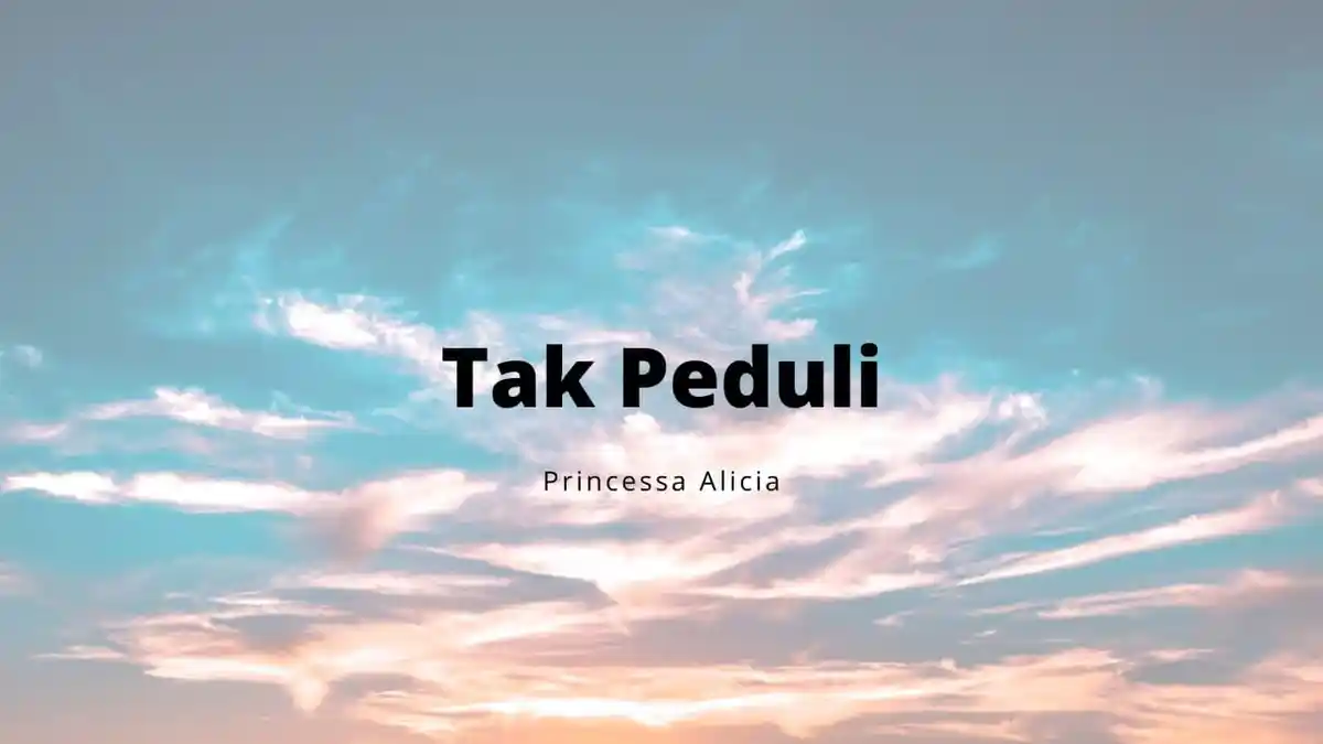 Lirik lagu Tak Peduli - Princessa Alicia