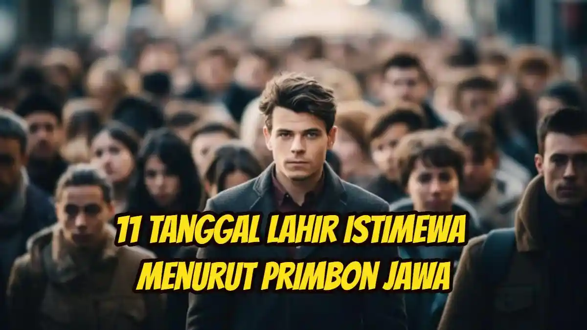 11 Tanggal Lahir Istimewa Menurut Primbon Jawa, Punya Hati yang Tulus hingga Rezeki yang Melimpah