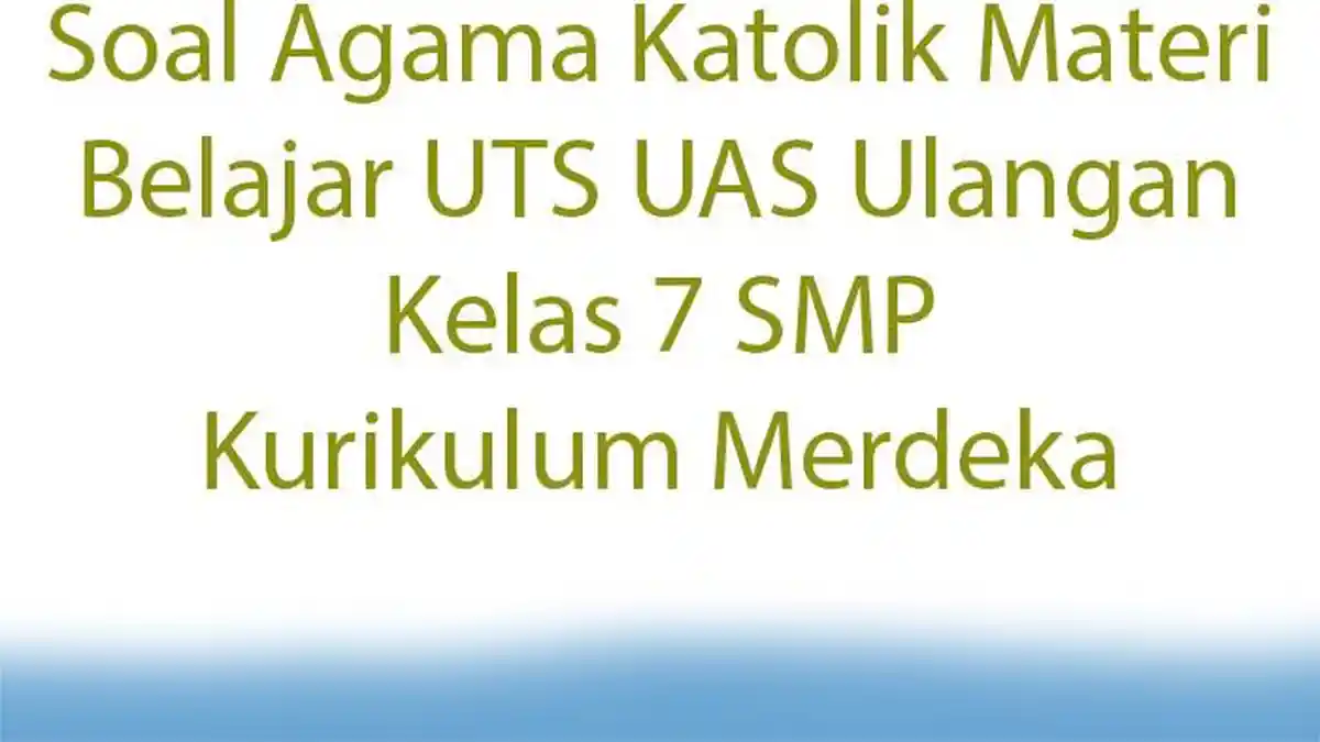 15 Soal Agama Katolik Materi Belajar UTS UAS Ulangan Kelas 7 SMP Kurikulum Merdeka