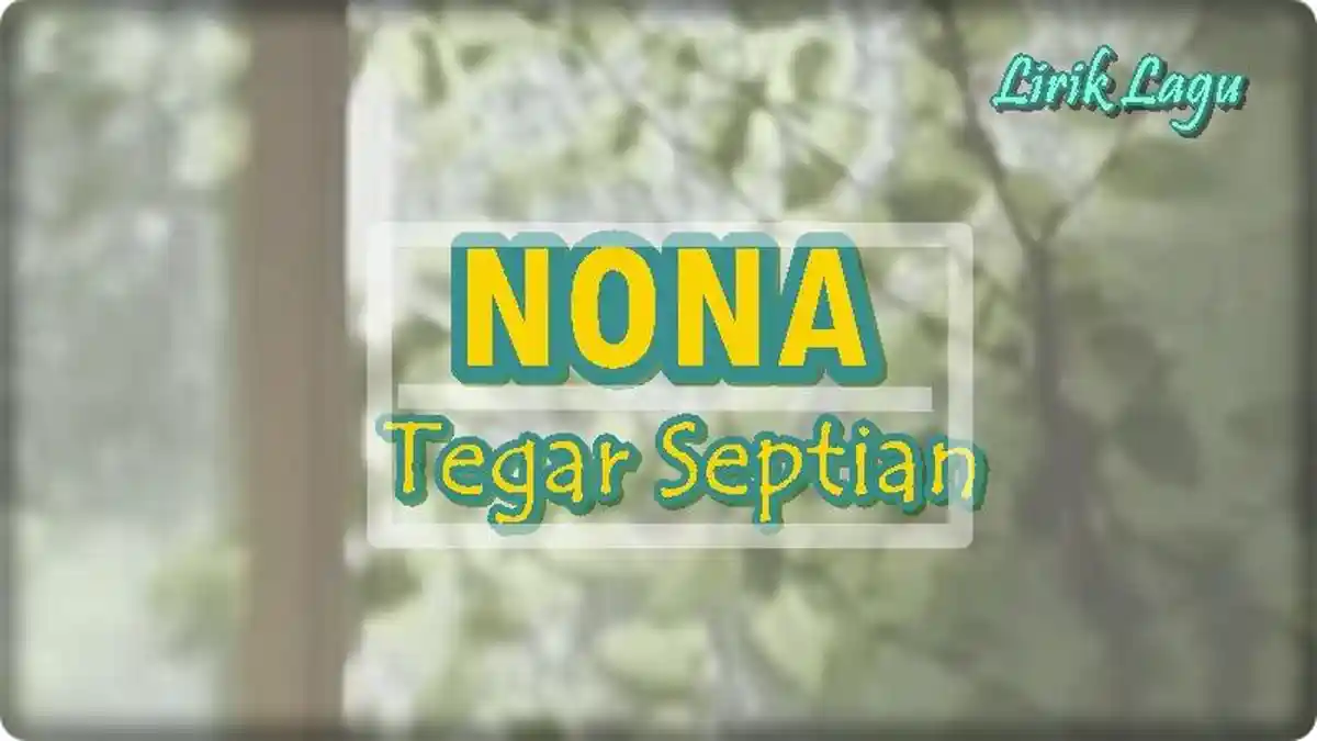 Lirik Lagu Nona - Tegar Septian 'Duh Aduh Aduh Aduh Aduh'