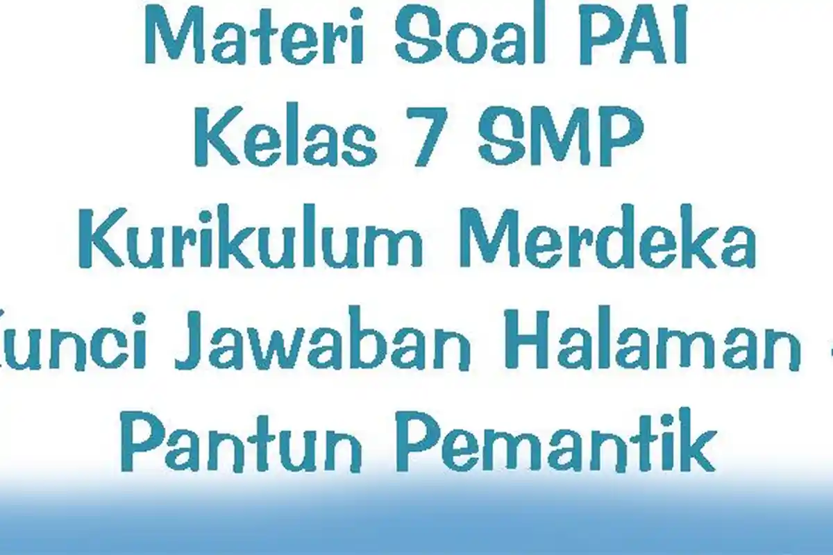 Materi Soal PAI Kelas 7 SMP Kurikulum Merdeka, Kunci Jawaban Halaman 4 Pantun Pemantik