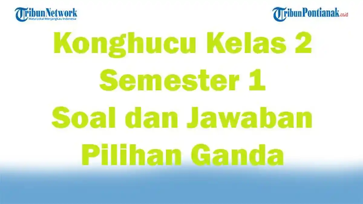 Konghucu Kelas 2 Semester 1 Lengkap 47 Soal dan Jawaban Pilihan Ganda
