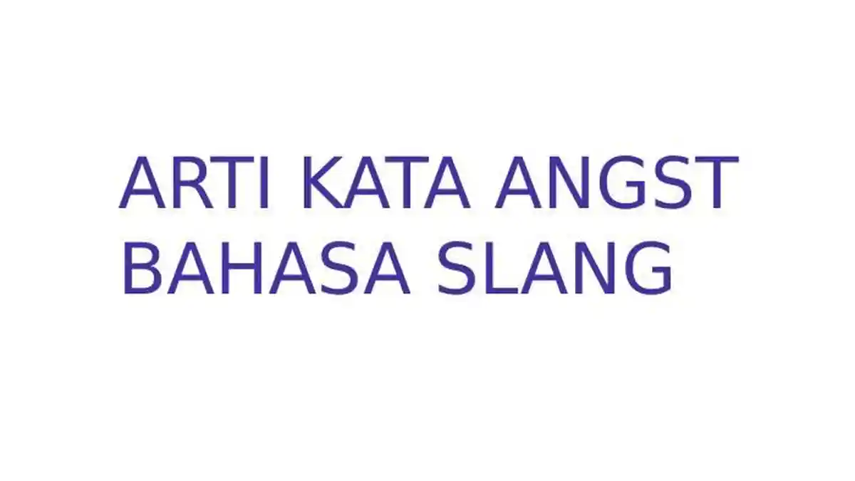 Cari Tahu Arti Kata Angst Bahasa Slang yang Populer di Media Sosial, Simak Asal-usul dan Contohnya