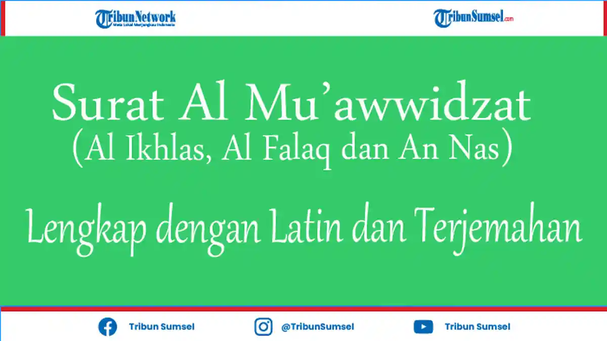Bacaan Surat Al Ikhlas, Al Falaq dan An Nas Lengkap dengan Latin dan Terjemahan, Amalan Hari Jumat