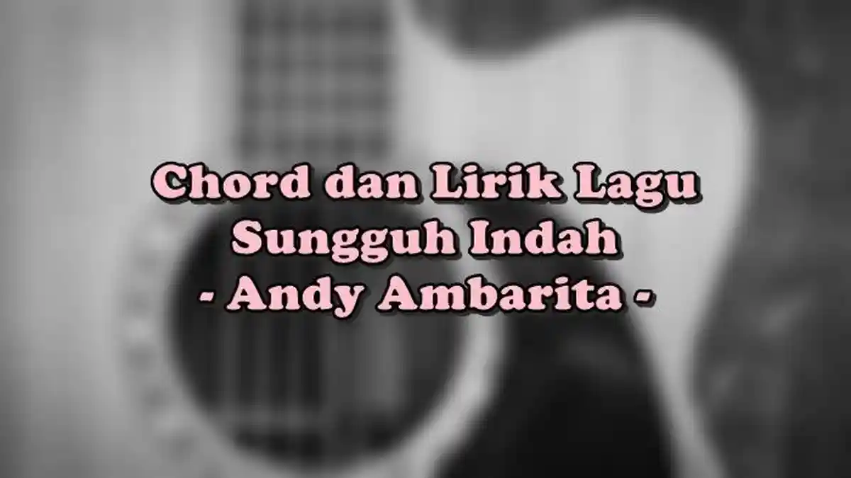 Chord Sungguh Indah - Andy Ambarita