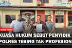 Kuasa-Hukum-Sebut-Penyidik-Polres-Tebing-Tak-Profesionalaa.jpg