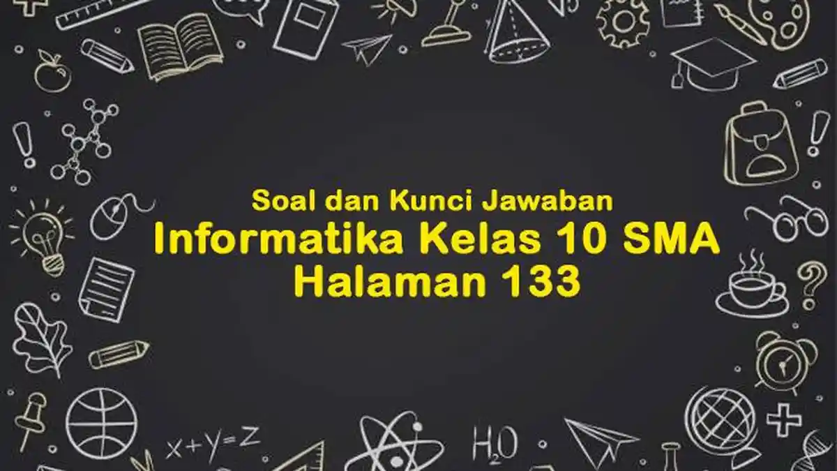 Soal dan Kunci Jawaban Informatika Kelas 10 SMA Halaman 133, Uji ...