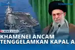 VIDEO Khamenei Ancam Tenggelamkan Kapal Induk AS