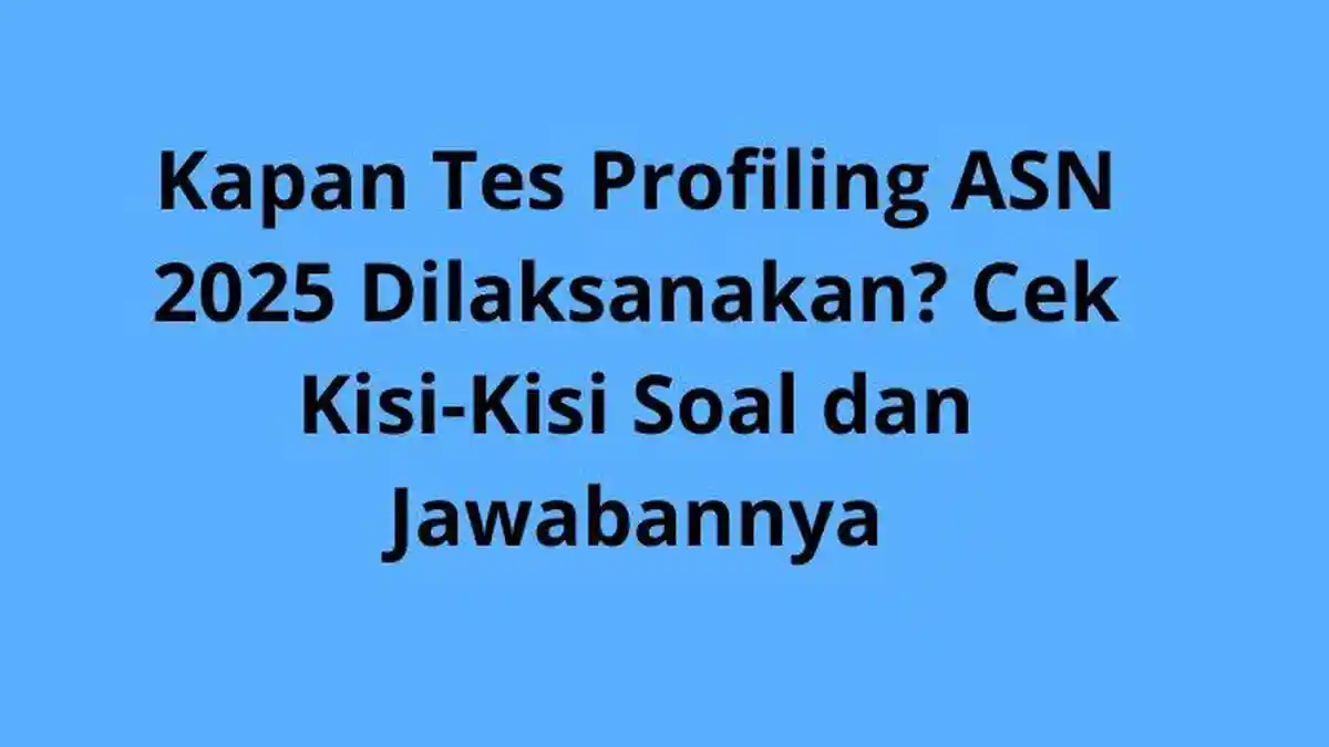 Kapan Tes Profiling ASN 2025 Dilaksanakan? Cek Kisi-Kisi Soal dan Jawabannya