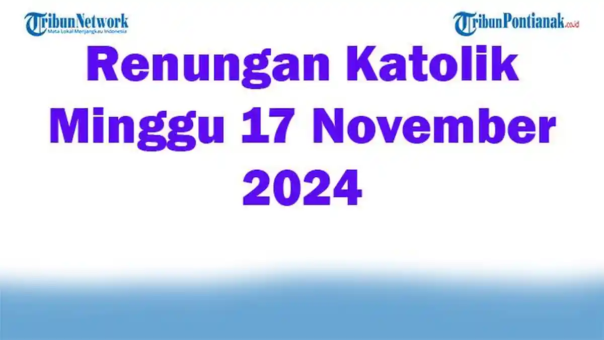 Renungan Katolik Minggu 17 November 2024 Lengkap Injil Hari Ini Markus 13:24-32
