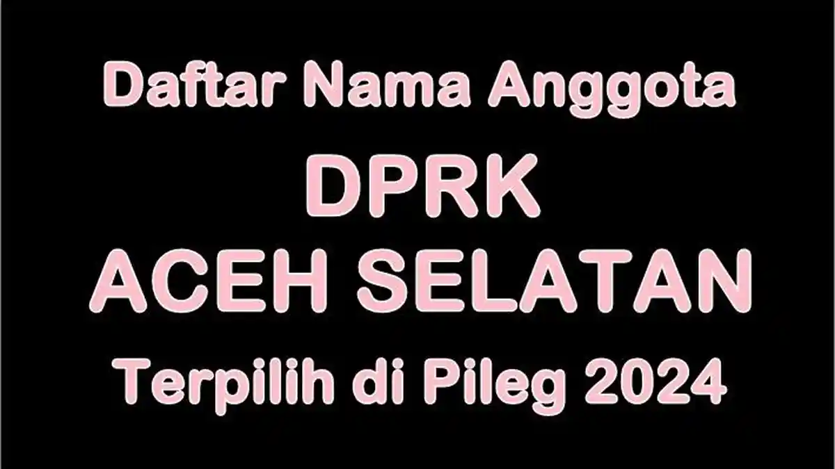 Daftar Nama-nama Anggota DPRK Aceh Selatan Terpilih di Pileg 2024