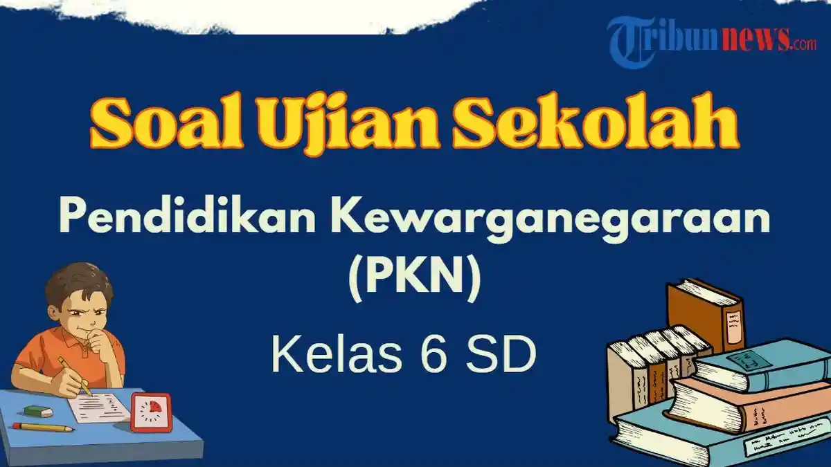 30 Soal Ujian Sekolah PKN Kelas 6 SD dan Kunci Jawabannya