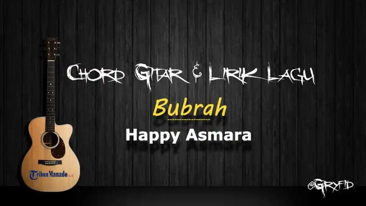Chord Gitar Lagu Bubrah - Happy Asmara, Kunci Dasar Mudah Dimainkan