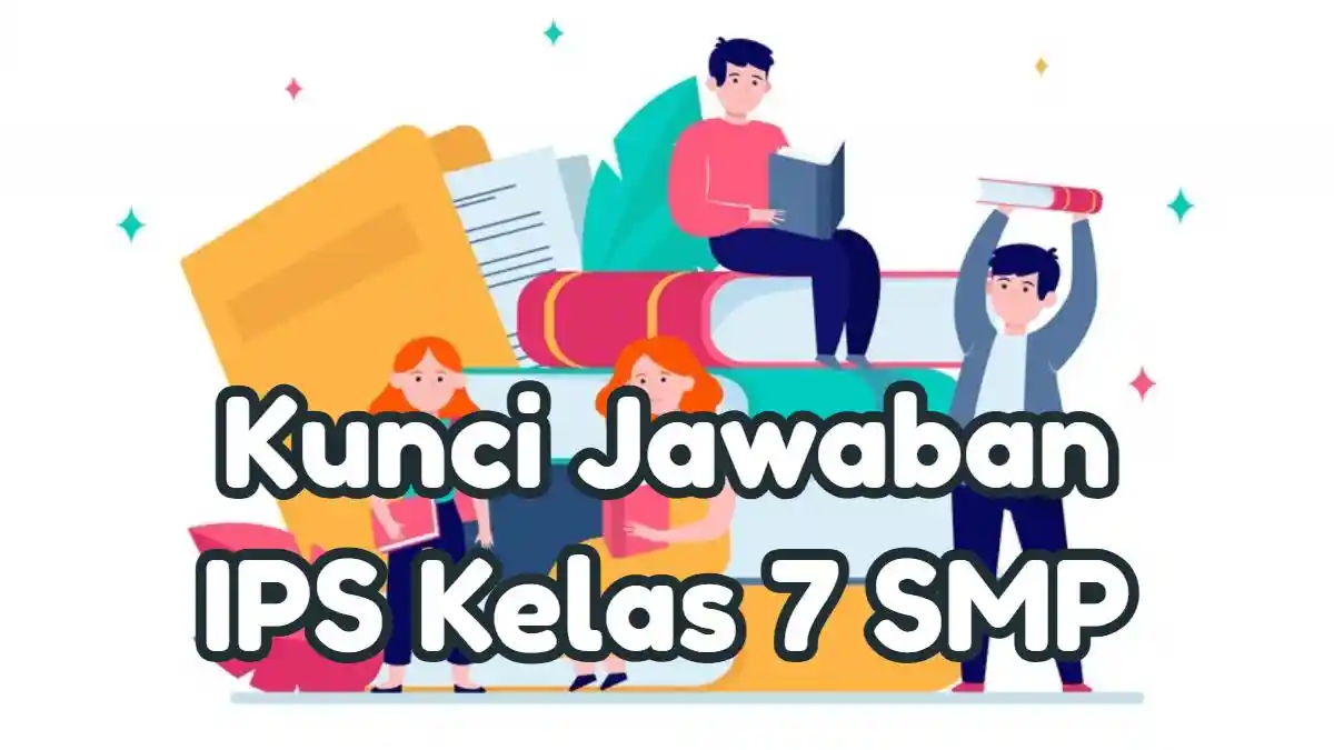 Kunci Jawaban: Soal IPS Kelas 7 SMP Halaman 140 Kurikulum Merdeka: Kelestarian Lingkungan Sekitar