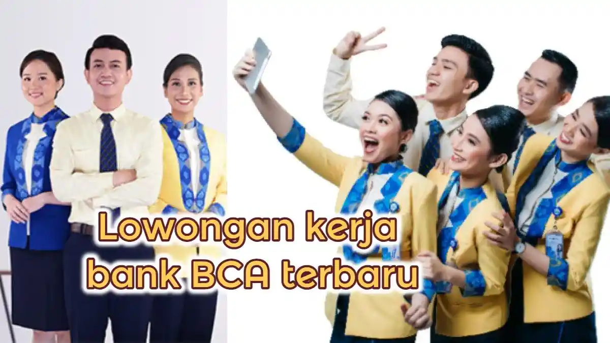4 Posisi Penting Siap Diisi, Bank BCA Buka Lowongan Kerja Terbaru 2024, IPK 2.75 Boleh Daftar