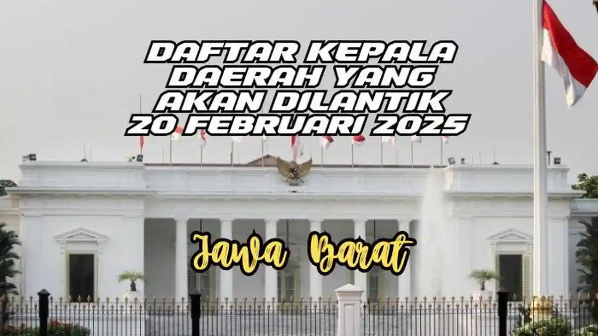 Daftar Kepala Daerah Baru di Jawa Barat yang Akan Dilantik pada 20 Februari 2025