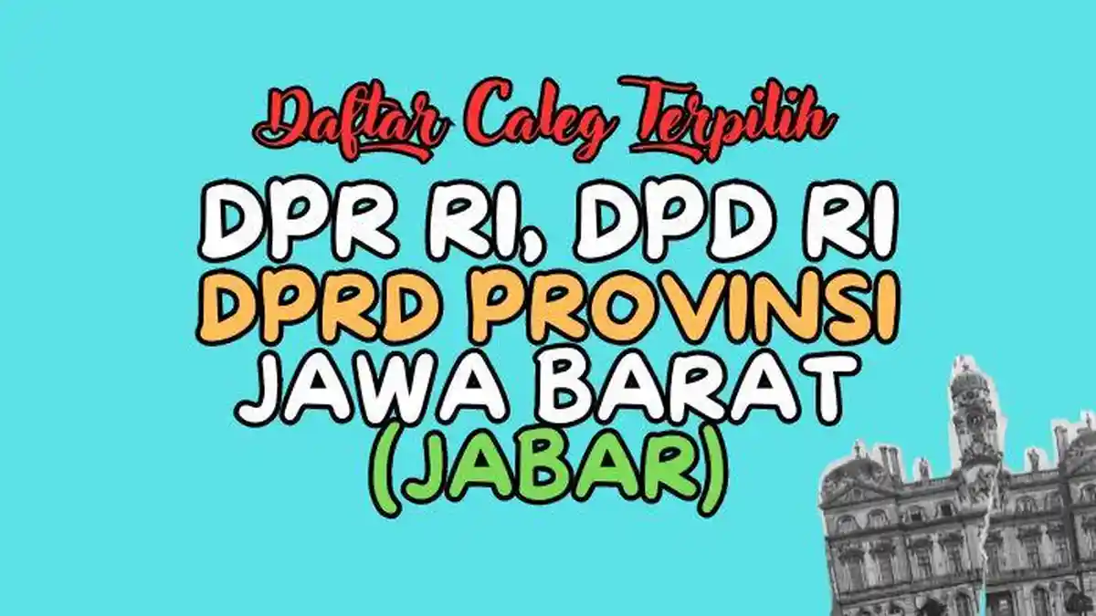 Daftar Lengkap Nama-nama Anggota DPR RI, DPD RI, DPRD Jawa Barat Terpilih Hasil Pileg 2024